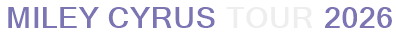 Miley Cyrus Tour 2026